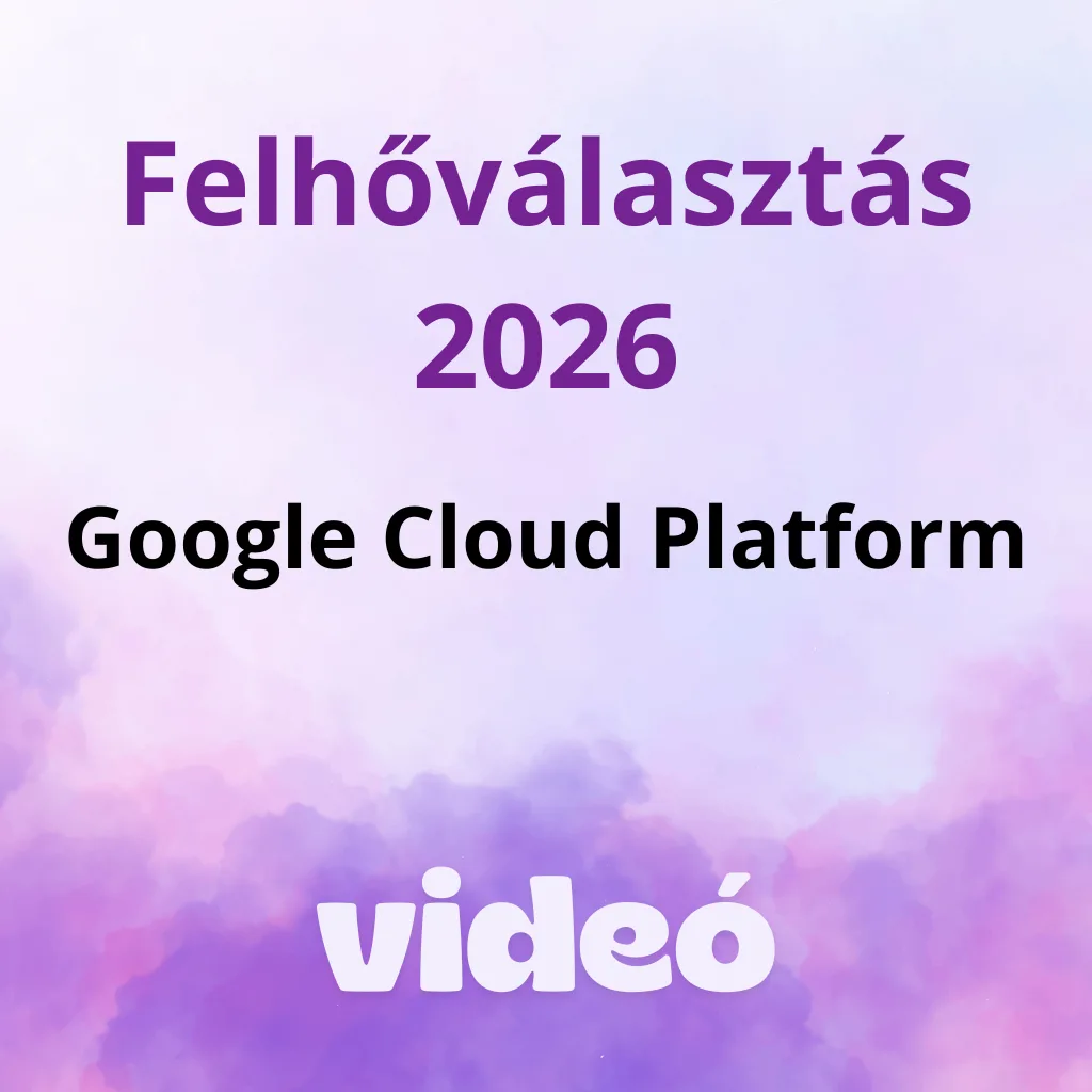 Felhőválasztás 2026 – GCP az AI-first felhő. Kinek éri meg?